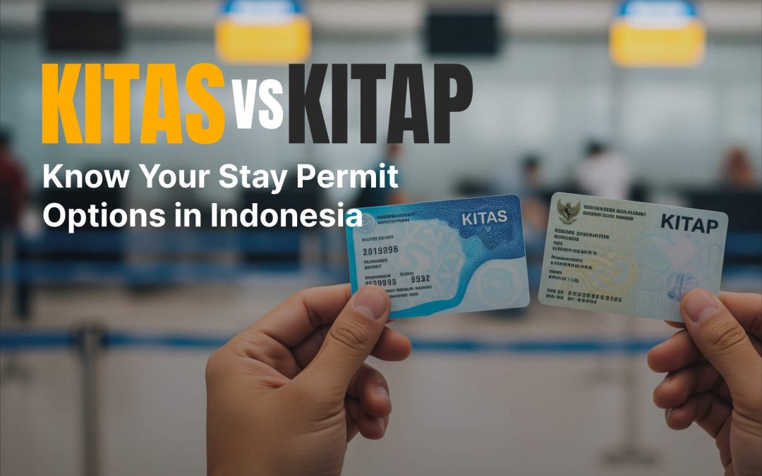 KITAS vs KITAP: What’s the Difference and Which Do You Need?